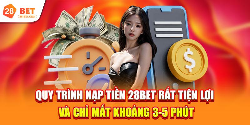 NẠP TIỀN 2 quy trinh nap tien 28bet rat tien loi va chi mat khoang 3 5 phut